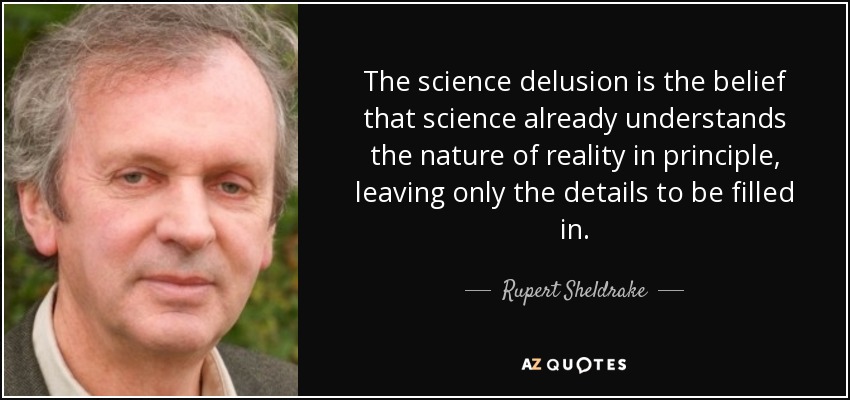 quote-the-science-delusion-is-the-belief-that-science-already-understands-the-nature-of-realit-jpg.4733
